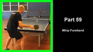 LTT59 - Learning table tennis part 59 - Whip Forehand thumbnail