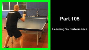LTT105 - Learning table tennis part 105 - Learning Vs Performance thumbnail