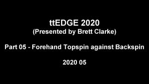 2020 05 - ttEDGE 2020 part 05 - Forehand Topspin against Backspin thumbnail