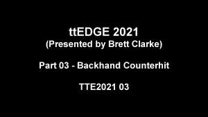 2021 03 - ttEDGE 2021 part 03 - Backhand Counterhit thumbnail