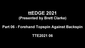 2021 06 - ttEDGE 2021 part 06 - Forehand Topspin Against Backspin thumbnail